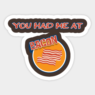 You Had Me At Bacon - Funny Hilarious Meat Bacon Lover Gift Idea Sticker